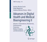 Advances in Digital Health and Medical Bioengineering II: Volume 3: Telemedicine, Biomaterials, Environmental Protection, Medical Imaging, and Biomechanics: 144 (IFMBE Proceedings, 144)