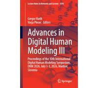 Advances in Digital Human Modeling III: Proceedings of the 10th International Digital Human Modeling Symposium, DHM 2026, July 1-3, 2026, Maribor, ... (Lecture Notes in Networks and Systems, 2173)