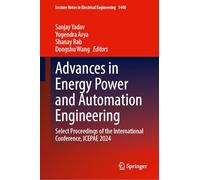 Advances in Energy Power and Automation Engineering: Select Proceedings of the International Conference, ICEPAE 2024: 1448 (Lecture Notes in Electrical Engineering, 1448)