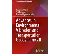 Advances in Environmental Vibration and Transportation Geodynamics II: 588 (Lecture Notes in Civil Engineering)