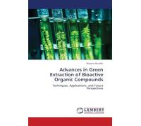 Advances in Green Extraction of Bioactive Organic Compounds: Techniques, Applications, and Future Perspectives