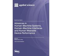 Advances in Human-Machine Systems, Human-Machine Interfaces and Human Wearable Device Performance
