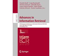Advances in Information Retrieval: 47th European Conference on Information Retrieval, ECIR 2025, Lucca, Italy, April 6-10, 2025, Proceedings, Part I: 15572 (Lecture Notes in Computer Science)