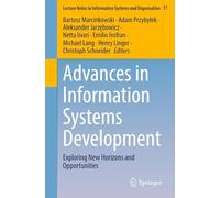 Advances in Information Systems Development: Exploring New Horizons and Opportunities: 77 (Lecture Notes in Information Systems and Organisation)