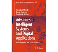 Advances in Intelligent Systems and Digital Applications: Proceedings of ISDA 2025, Volume 1: 1485 (Lecture Notes in Networks and Systems)