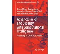 Advances in IoT and Security with Computational Intelligence: Proceedings of ICAISA 2025, Volume 1: 1703 (Lecture Notes in Networks and Systems, 1703)