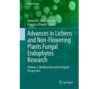 Advances in Lichens and Non-Flowering Plants Fungal Endophytes Research: Volume 1: Biodiversity and Ecological Perspective (Fungal Biology)