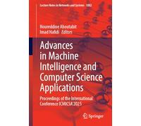Advances in Machine Intelligence and Computer Science Applications: Proceedings of the International Conference ICMICSA'2025: 1882 (Lecture Notes in Networks and Systems, 1882)