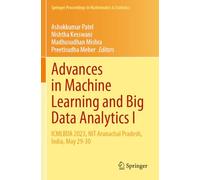 Advances in Machine Learning and Big Data Analytics I: ICMLBDA 2023, NIT Arunachal Pradesh, India, May 29-30: 441 (Springer Proceedings in Mathematics & Statistics, 441)