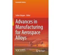 Advances in Manufacturing for Aerospace Alloys (Sustainable Aviation)