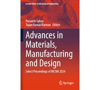 Advances in Materials, Manufacturing and Design: Select Proceedings of INCOM 2024 (Lecture Notes in Mechanical Engineering)
