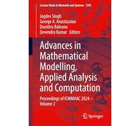 Advances in Mathematical Modelling, Applied Analysis and Computation: Proceedings of ICMMAAC 2024 - Volume 2: 1395 (Lecture Notes in Networks and Systems)