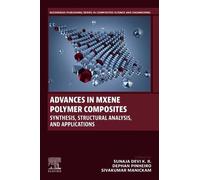 Advances in MXene Polymer Composites: Synthesis, Structural Analysis, and Applications (Woodhead Publishing Series in Composites Science and Engineering)