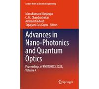 Advances in Nano-Photonics and Quantum Optics: Proceedings of PHOTONICS 2023, Volume 4: 1245 (Lecture Notes in Electrical Engineering)