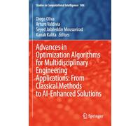 Advances in Optimization Algorithms for Multidisciplinary Engineering Applications: From Classical Methods to AI-Enhanced Solutions: 806 (Studies in Computational Intelligence, 806)