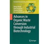 Advances in Organic Waste Conversion Through Industrial Biotechnology (Sustainable Environmental Waste Management Strategies)