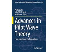 Advances in Pilot Wave Theory: From Experiments to Foundations: 344 (Boston Studies in the Philosophy and History of Science)