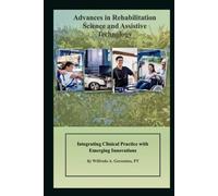 Advances in Rehabilitation Science and Assistive Technology: Integrating Clinical Practice with Emerging Innovations