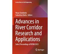 Advances in River Corridor Research and Applications: Select Proceedings of RCRM 2023: 470 (Lecture Notes in Civil Engineering)
