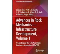 Advances in Rock Mechanics-Infrastructure Development, Volume 1: Proceedings of the 13th Asian Rock Mechanics Symposium (ARMS13): 783 (Lecture Notes in Civil Engineering, 783)