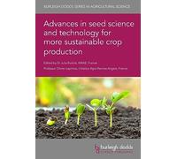 Advances in seed science and technology for more sustainable crop production (120) (Burleigh Dodds Series in Agricultural Science)