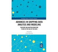 Advances in Shipping Data Analysis and Modeling: Tracking and Mapping Maritime Flows in the Age of Big Data (Routledge Studies in Transport Analysis)