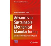 Advances in Sustainable Mechanical Manufacturing: Selected Contributions from MMIE 2025: 196 (Mechanisms and Machine Science, 196)
