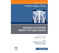 Advances in Systemic Therapy for Lung Cancer, An Issue of Thoracic Surgery Clinics (Volume 36-1) (The Clinics: Internal Medicine, Volume 36-1)