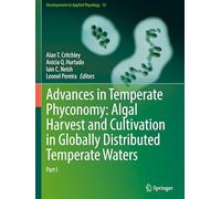 Advances in Temperate Phyconomy: Algal Harvest and Cultivation in Globally Distributed Temperate Waters: Part I: 15 (Developments in Applied Phycology, 15)
