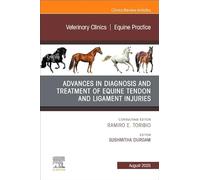 Advances in the Diagnosis and Treatment of Equine Tendon and Ligament Injuries, An Issue of Veterinary Clinics of North America: Equine Practice ... Clinics: Veterinary Medicine, Volume 41-2)
