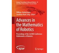 Advances in the Mathematics of Robotics: Proceedings of the 3rd IMA Conference Mathematics of Robotics: 39 (Springer Proceedings in Advanced Robotics, 39)