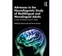 Advances in the Neurolinguistic Study of Multilingual and Monolingual Adults: In honor of Professor Loraine K. Obler (Psychology Press Festschrift Series)