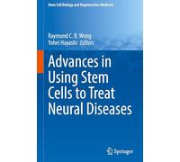 Advances in Using Stem Cells to Treat Neural Diseases: 77 (Stem Cell Biology and Regenerative Medicine, 77)