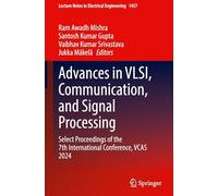 Advances in VLSI, Communication, and Signal Processing: Select Proceedings of the 7th International Conference, VCAS 2024: 1457 (Lecture Notes in Electrical Engineering, 1457)