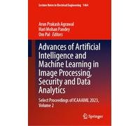 Advances of Artificial Intelligence and Machine Learning in Image Processing, Security and Data Analytics: Select Proceedings of ICAAAIML 2023, Volume ... Notes in Electrical Engineering, 1464)