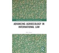 Advancing Agroecology in International Law (Routledge Research in International Environmental Law)