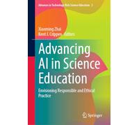 Advancing AI in Science Education: Envisioning Responsible and Ethical Practice: 3 (Advances in Technology-Rich Science Education, 3)