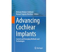 Advancing Cochlear Implants: Current and Emerging Methods and Technologies