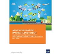 Advancing Digital Payments in Bhutan: Infrastructure Upgrades and Policy Development for Enhanced Trade Facilitation
