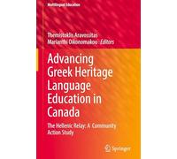 Advancing Greek Heritage Language Education in Canada: The Hellenic Relay: A Community Action Study: 52 (Multilingual Education, 52)