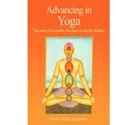 Advancing in Yoga: The path of Kundalini, the chakras and the Siddhas