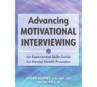 Advancing Motivational Interviewing: An Experiential Skills Guide for Mental Health Providers