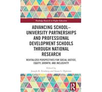 Advancing School-University Partnerships and Professional Development Schools through National Research: Revitalized Perspectives for Social Justice, ... (Routledge Research in Higher Education)
