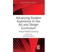Advancing Student Experience in the Art and Design Curriculum: Project-Based Learning (Routledge Focus on Design Pedagogy)