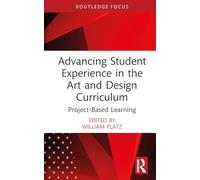 Advancing Student Experience in the Art and Design Curriculum: Project-Based Learning (Routledge Focus on Design Pedagogy)