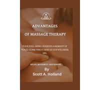 Advantages of Massage Therapy: A comprehensive overview of the basics, applications, advantages, and methods of massage therapy.