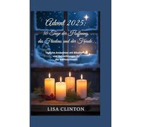 Advent 2025: 30 Tage der Hoffnung, des Friedens und der Freude: Tägliche Andachten mit Bibeltexten und Betrachtungen für die Weihnachtszeit