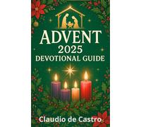 Advent 2025 Devotional Guide: Daily Prayers, Reflections, and Traditions to Prepare for Christmas with Joy and Faith: Includes How to Make a Beautiful Advent Wreath, Full-Color Illustrated