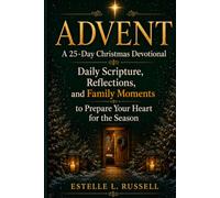 ADVENT, A 25-Day Christmas Devotional: Daily Scripture, Reflections, and Family Moments to Prepare Your Heart for the Season