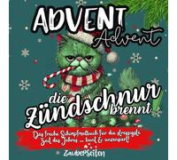 Advent Advent, die Zündschnur brennt! Das freche Fluch-und Schimpfmalbuch für Erwachsene zu Weihnachten: Humorvolles Anti-Stress-Malbuch mit witzigen Schimpfwörtern und Weihnachtsmotiven